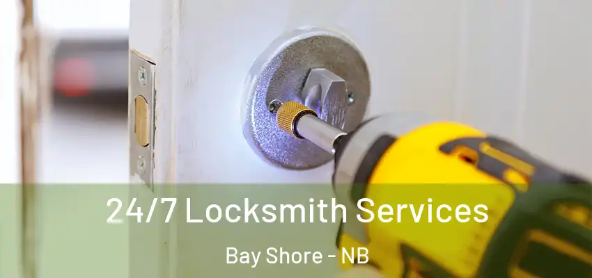  24/7 Locksmith Services Bay Shore - NB