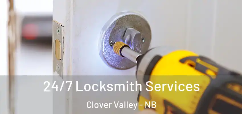  24/7 Locksmith Services Clover Valley - NB
