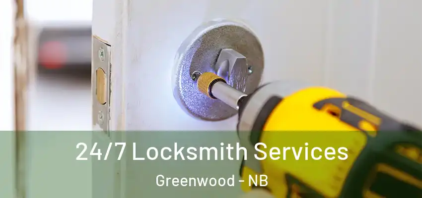  24/7 Locksmith Services Greenwood - NB