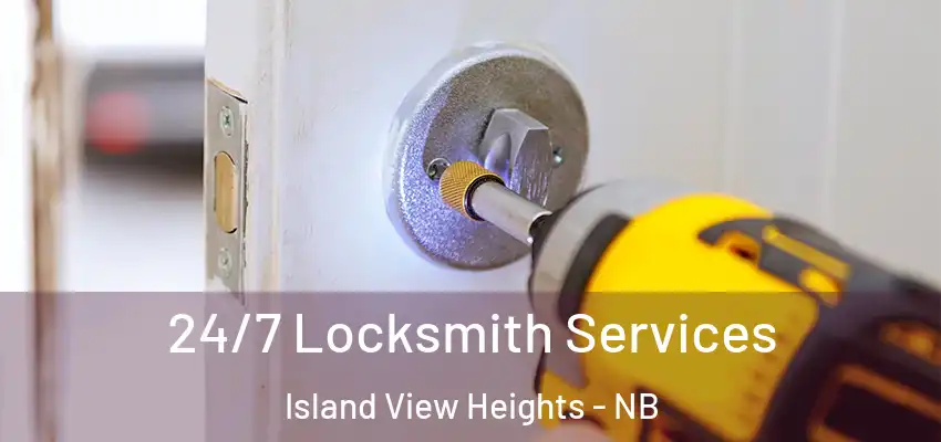  24/7 Locksmith Services Island View Heights - NB