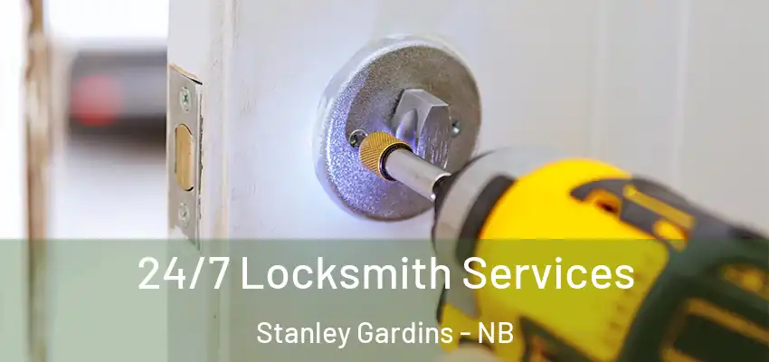  24/7 Locksmith Services Stanley Gardins - NB
