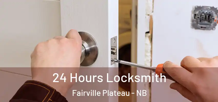  24 Hours Locksmith Fairville Plateau - NB