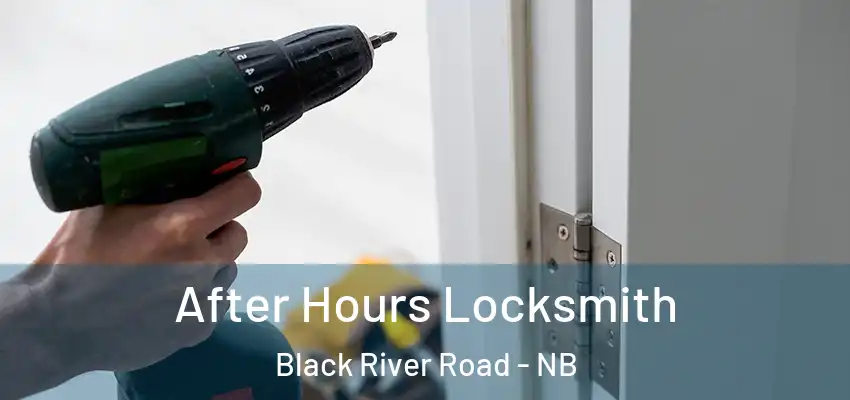  After Hours Locksmith Black River Road - NB