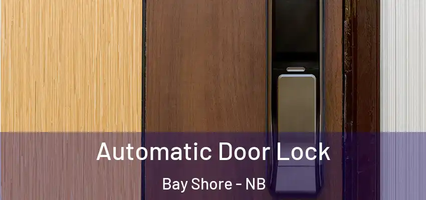  Automatic Door Lock Bay Shore - NB