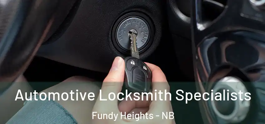  Automotive Locksmith Specialists Fundy Heights - NB