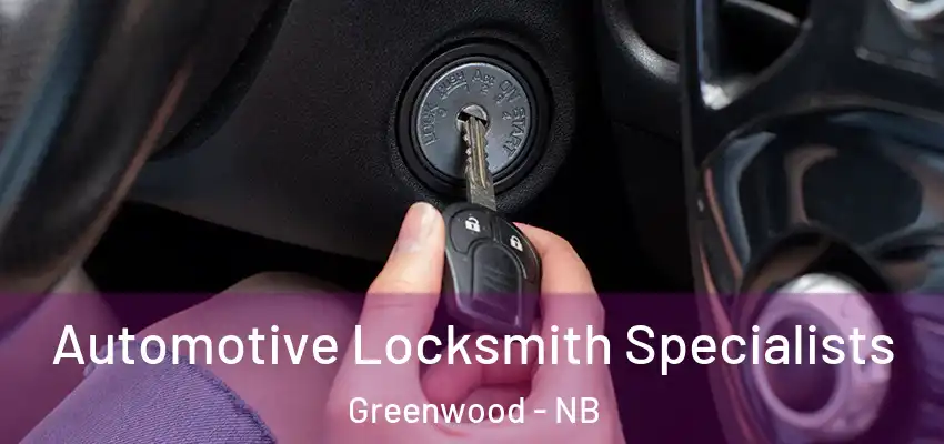  Automotive Locksmith Specialists Greenwood - NB