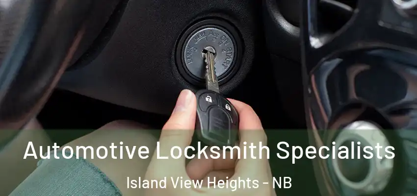  Automotive Locksmith Specialists Island View Heights - NB