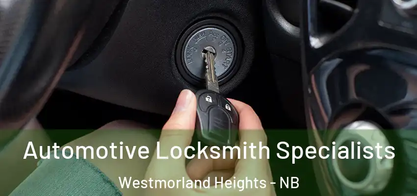  Automotive Locksmith Specialists Westmorland Heights - NB
