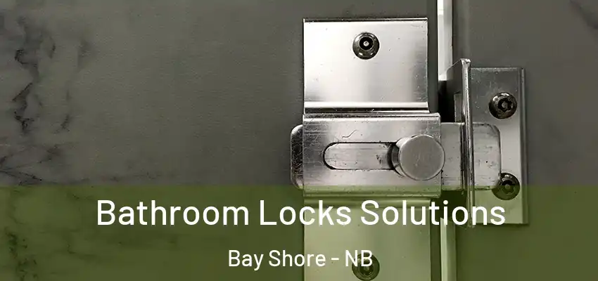  Bathroom Locks Solutions Bay Shore - NB