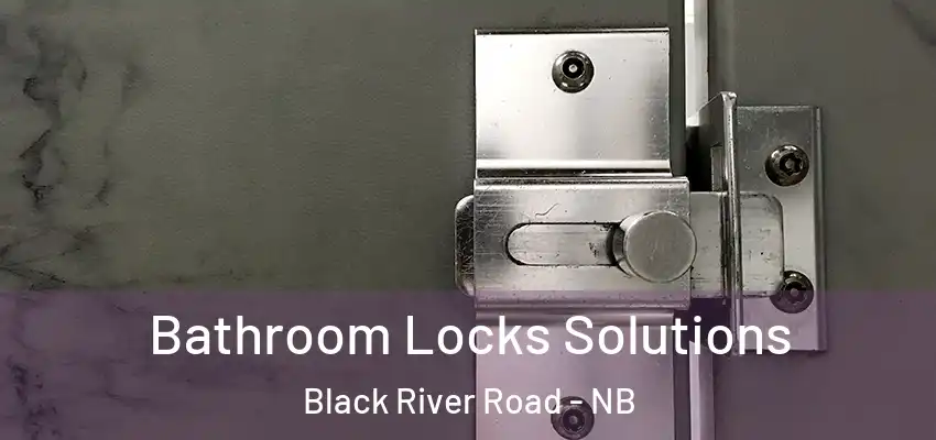  Bathroom Locks Solutions Black River Road - NB