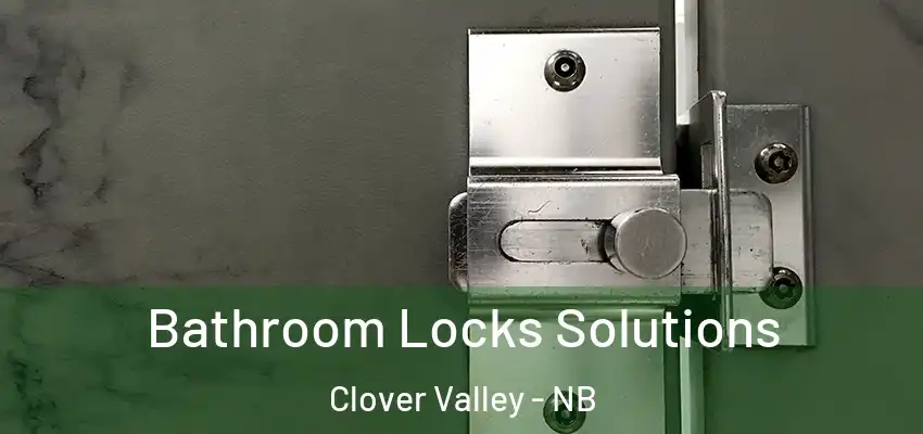  Bathroom Locks Solutions Clover Valley - NB