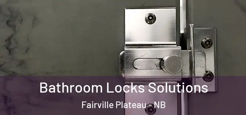  Bathroom Locks Solutions Fairville Plateau - NB