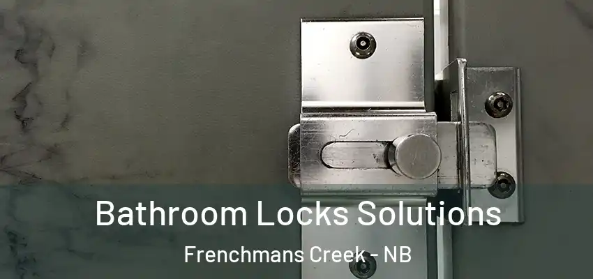  Bathroom Locks Solutions Frenchmans Creek - NB