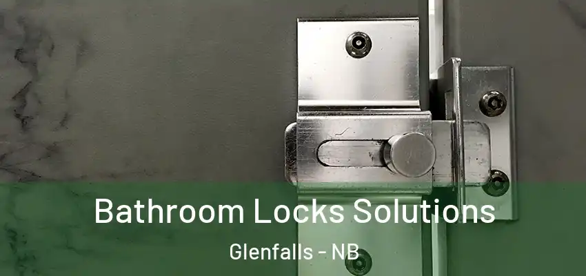  Bathroom Locks Solutions Glenfalls - NB