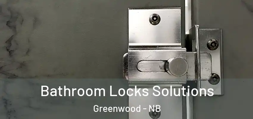  Bathroom Locks Solutions Greenwood - NB