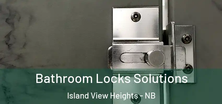  Bathroom Locks Solutions Island View Heights - NB