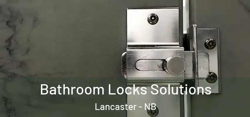  Bathroom Locks Solutions Lancaster - NB