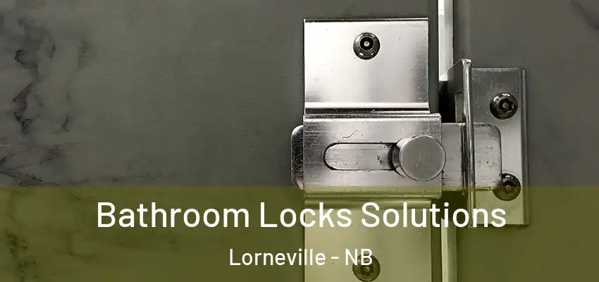  Bathroom Locks Solutions Lorneville - NB