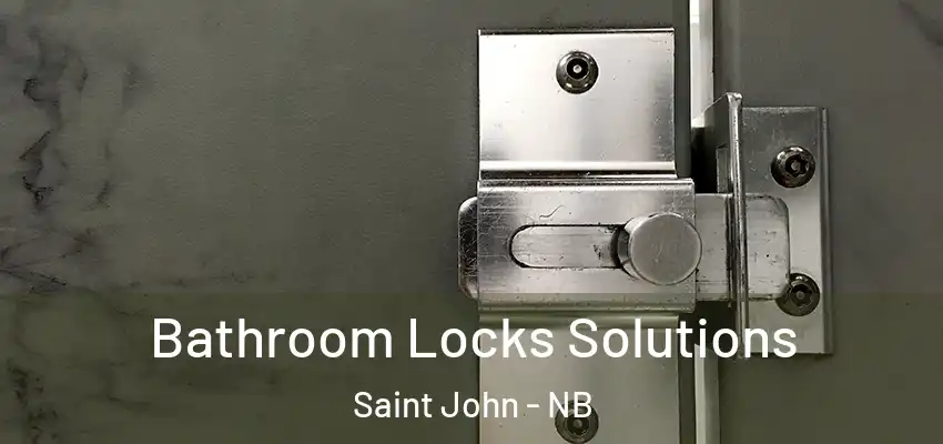  Bathroom Locks Solutions Saint John - NB