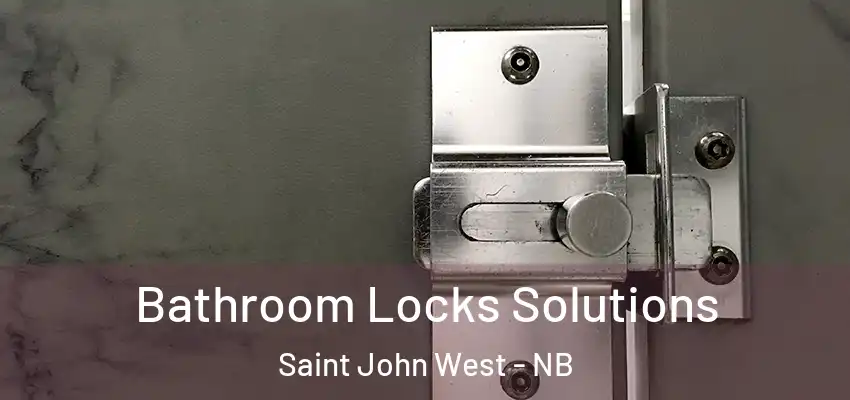  Bathroom Locks Solutions Saint John West - NB