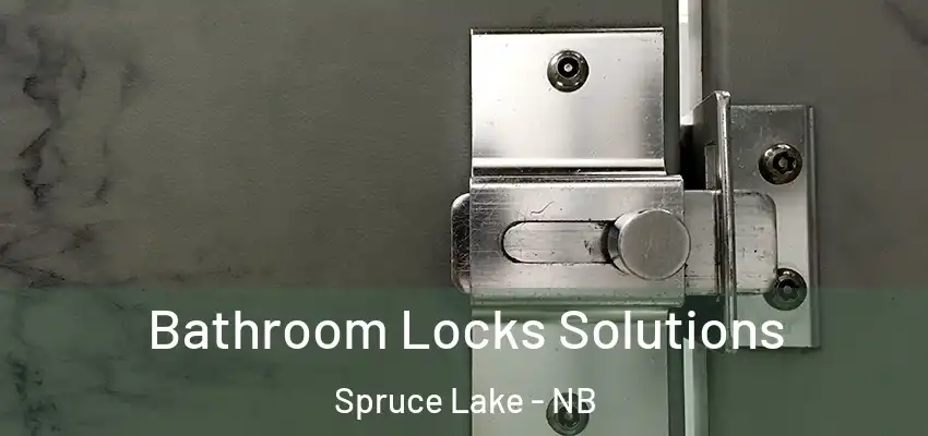  Bathroom Locks Solutions Spruce Lake - NB
