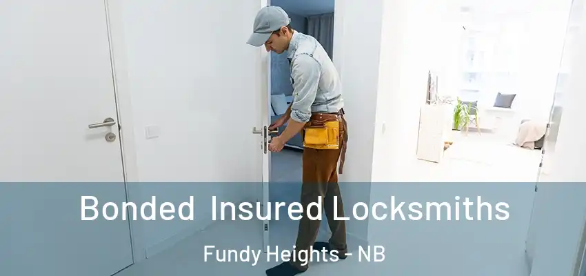  Bonded Insured Locksmiths Fundy Heights - NB