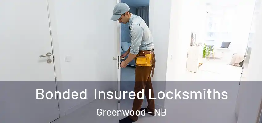  Bonded Insured Locksmiths Greenwood - NB