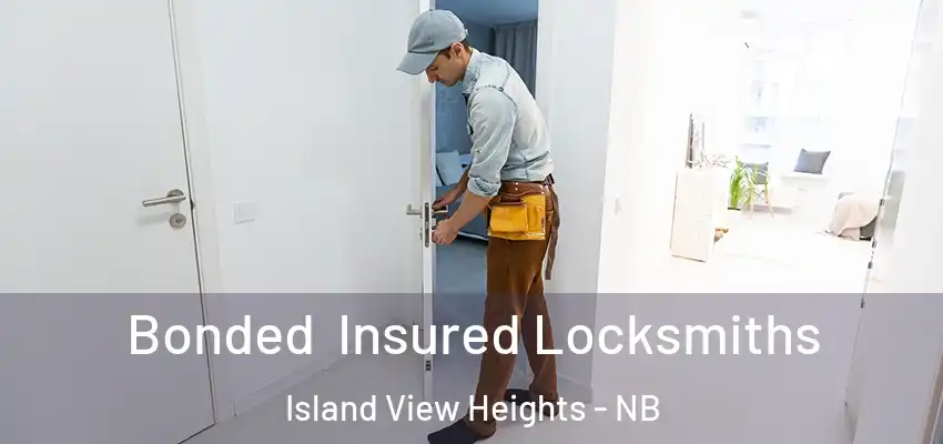  Bonded Insured Locksmiths Island View Heights - NB