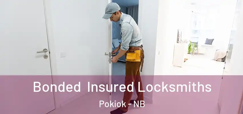  Bonded Insured Locksmiths Pokiok - NB