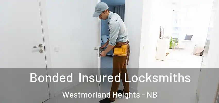  Bonded Insured Locksmiths Westmorland Heights - NB