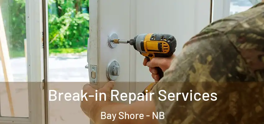  Break-in Repair Services Bay Shore - NB
