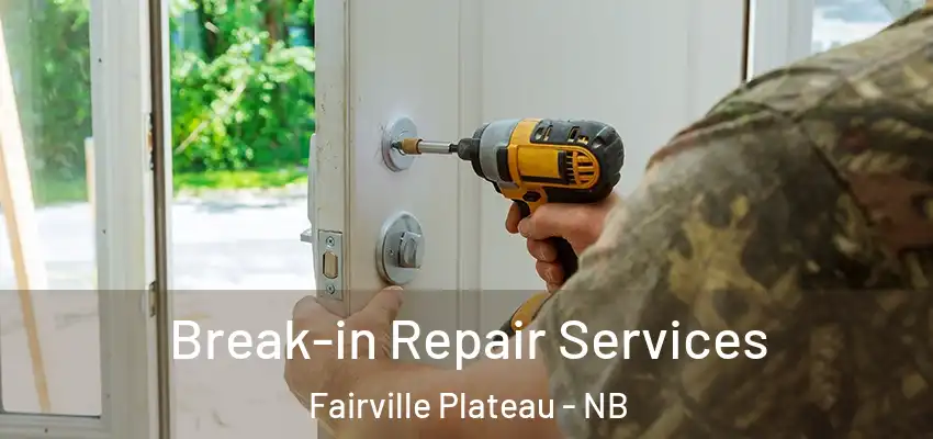 Break-in Repair Services Fairville Plateau - NB