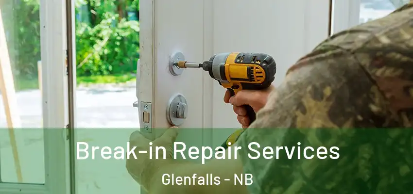  Break-in Repair Services Glenfalls - NB