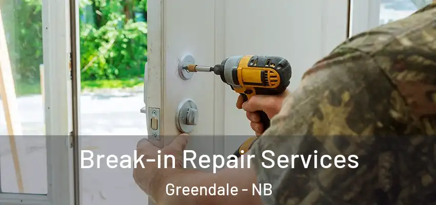  Break-in Repair Services Greendale - NB
