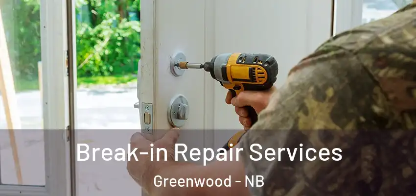  Break-in Repair Services Greenwood - NB