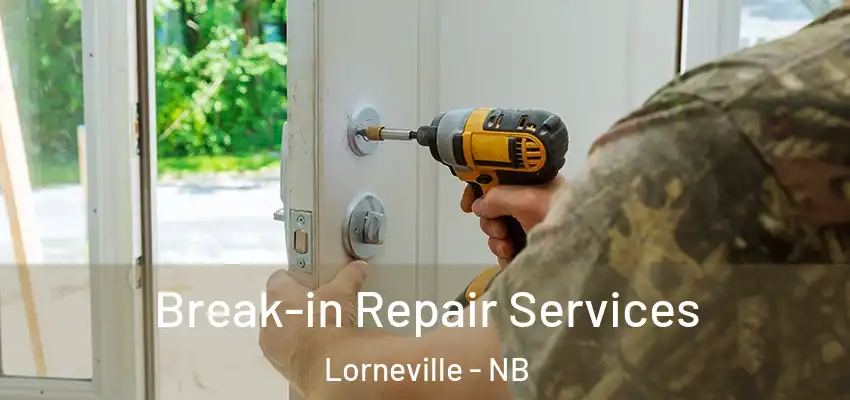  Break-in Repair Services Lorneville - NB