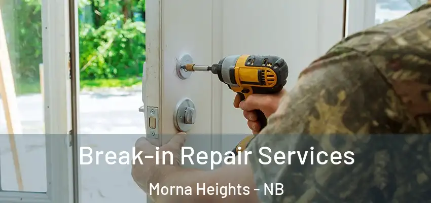  Break-in Repair Services Morna Heights - NB