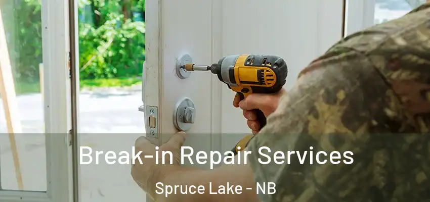  Break-in Repair Services Spruce Lake - NB