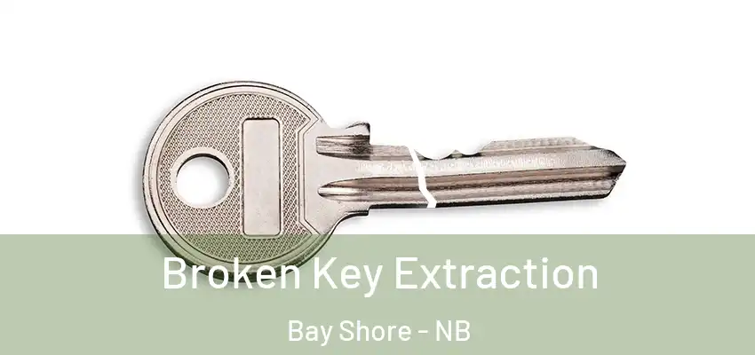  Broken Key Extraction Bay Shore - NB