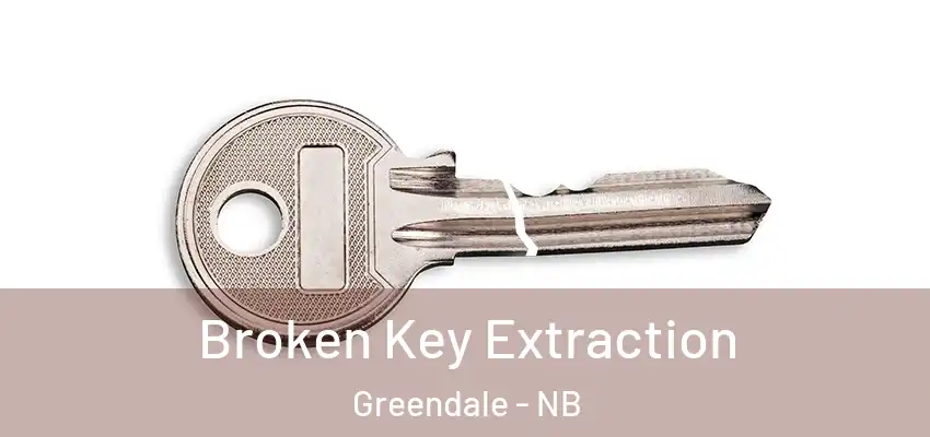  Broken Key Extraction Greendale - NB