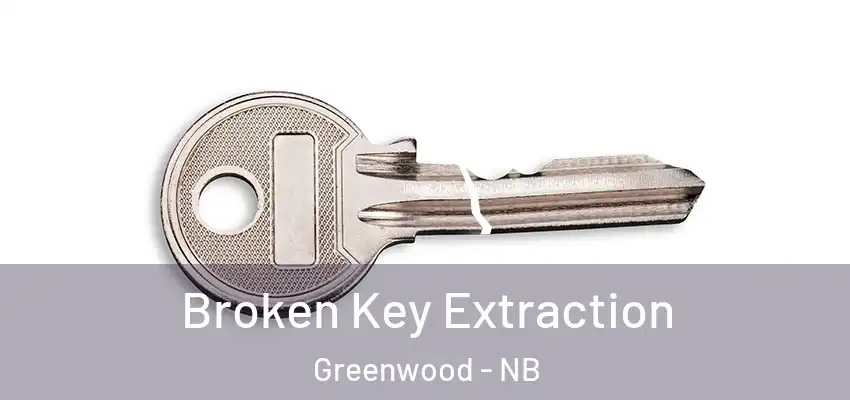  Broken Key Extraction Greenwood - NB