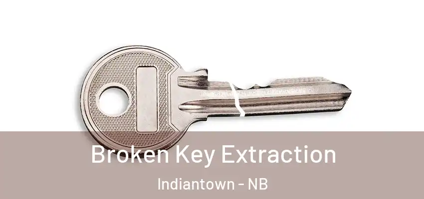  Broken Key Extraction Indiantown - NB