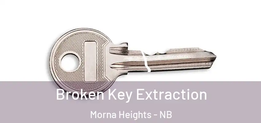  Broken Key Extraction Morna Heights - NB