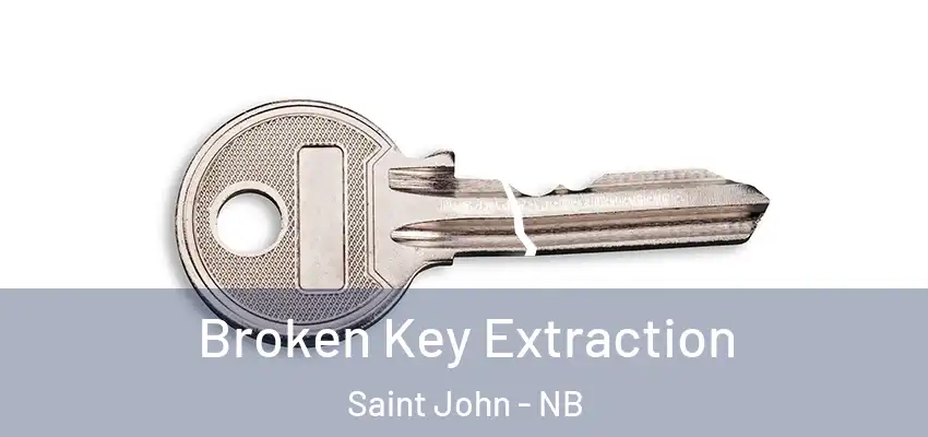  Broken Key Extraction Saint John - NB