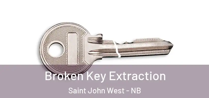  Broken Key Extraction Saint John West - NB
