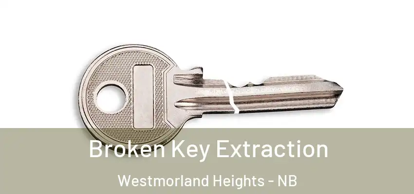  Broken Key Extraction Westmorland Heights - NB