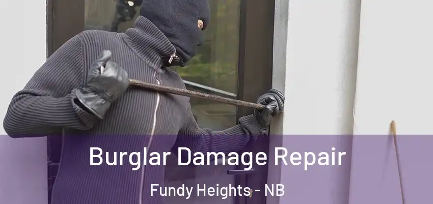  Burglar Damage Repair Fundy Heights - NB