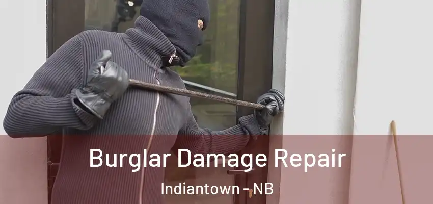  Burglar Damage Repair Indiantown - NB