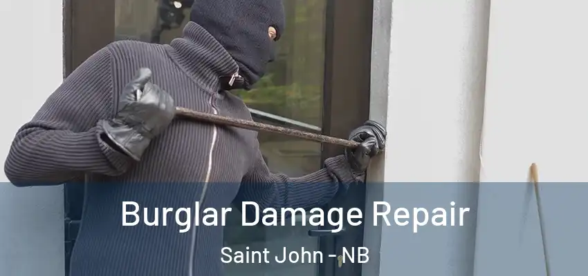  Burglar Damage Repair Saint John - NB