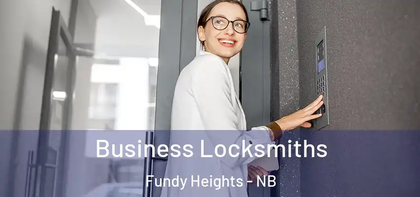  Business Locksmiths Fundy Heights - NB